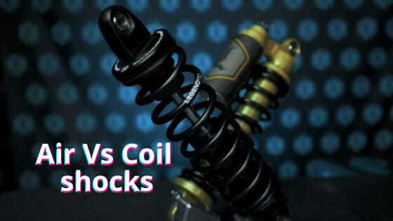 Air Vs Coil shocks | Which One Is Best For You?