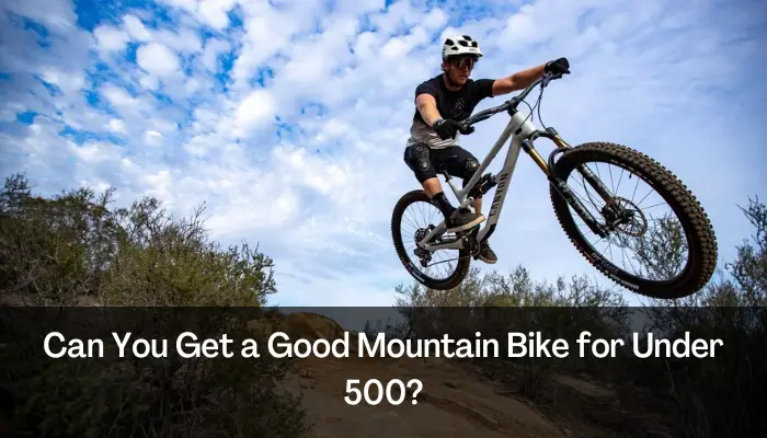 Can You Get a Good Mountain Bike for Under 500