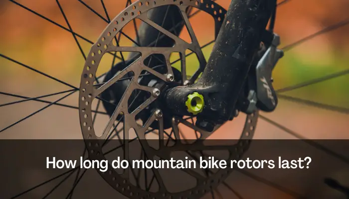 How Long Do Mountain Bike Rotors Last