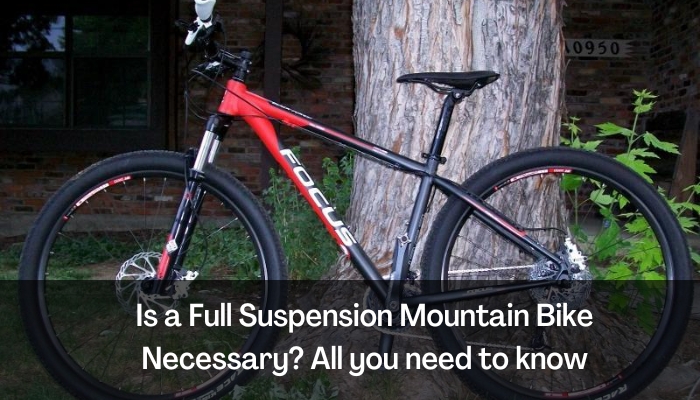 Is a Full Suspension Mountain Bike Necessary