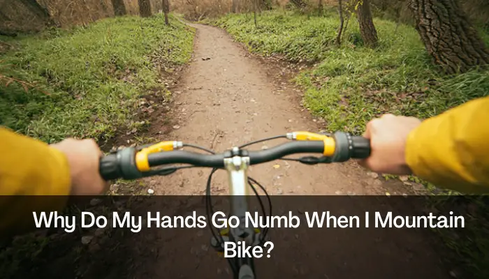 Why Do My Hands Go Numb When I Mountain Bike